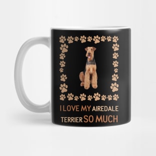 I Love My Airedale Terrier So Much Mug